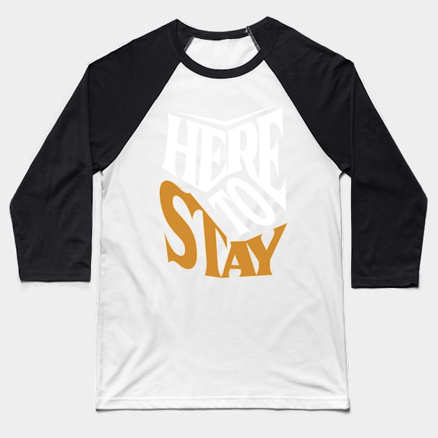 Here to stay Baseball T-Shirt by ARTSYILA